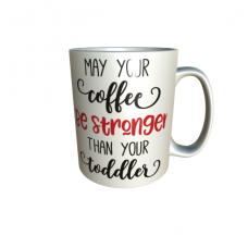 "May Your Coffee Be Stronger Than Your Toddler" Mug